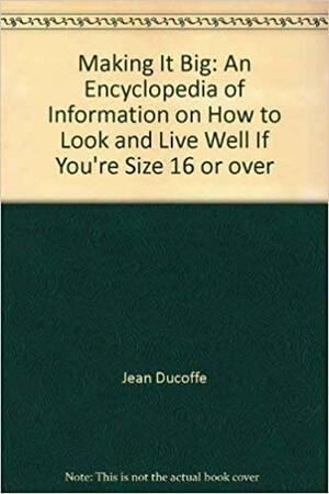 Making it Big: A Guide to Health, Success, and Beauty for the Woman Size 16 and Over by Jean DuCoffe, Sherry Suib Cohen
