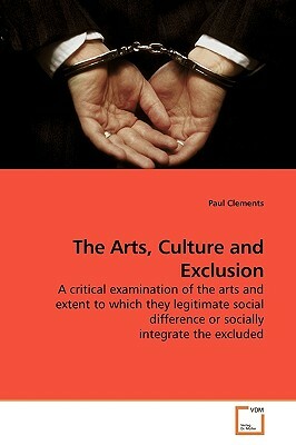 The Arts, Culture and Exclusion by Paul Clements