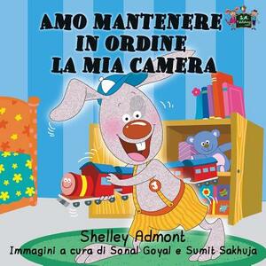 Amo mantenere in ordine la mia camera: I Love to Keep My Room Clean (Italian Edition) by Kidkiddos Books, Shelley Admont