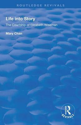 Life Into Story: Courtship of Elizabeth Wiseman by Mary Chan