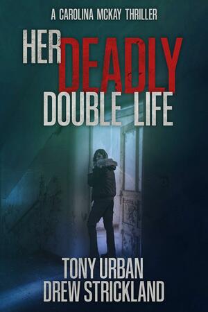 Her Deadly Double Life by Tony Urban, Tony Urban, Drew Strickland