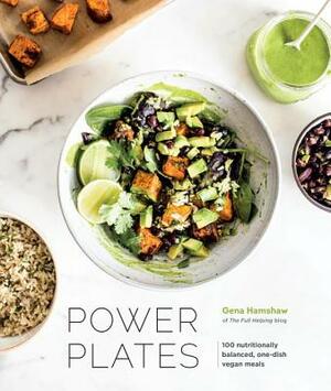 Power Plates: 100 Nutritionally Balanced, One-Dish Vegan Meals [a Cookbook] by Gena Hamshaw