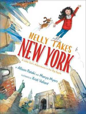 Nelly Takes New York: A Little Girl's Adventures in the Big Apple by Allison Pataki, Marya Myers, Kristi Valiant