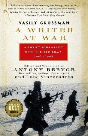 A Writer at War: Vasily Grossman with the Red Army by Luba Vinogradova, Antony Beevor, Vasily Grossman