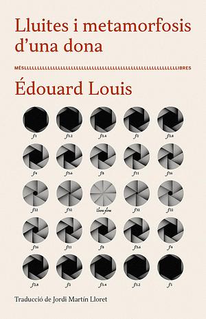 Lluites i metamorfosis d'una dona by Édouard Louis, Jordi Martín Lloret