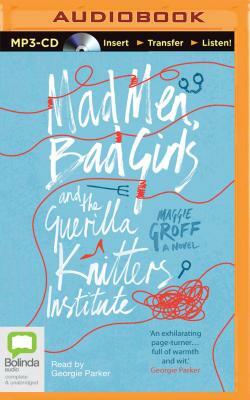 Mad Men, Bad Girls and the Guerrilla Knitters Institute by Maggie Groff