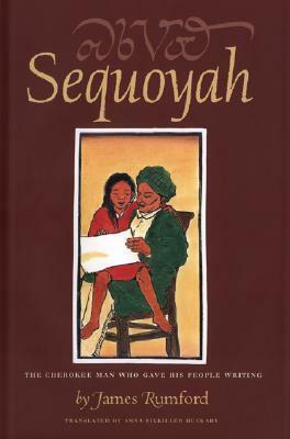 Sequoyah: The Cherokee Man Who Gave His People Writing by Anna Sixkiller Huckaby, James Rumford