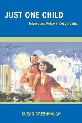 Just One Child: Science and Policy in Deng's China by Susan Greenhalgh