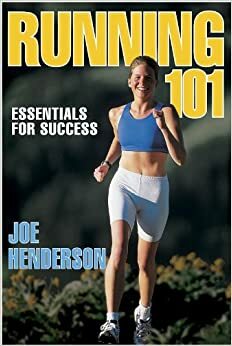 Running 101: Essentials for Success by Joe B. Henderson, Hal Higdon