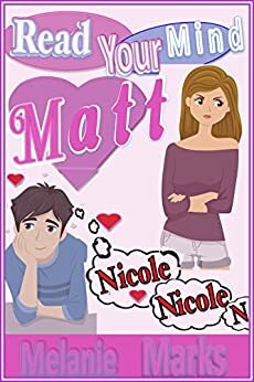 Don't Make Me Read Your Mind Matt Roberts ... Because I So Totally Can!! by Melanie Marks