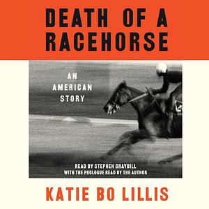 Death of a Racehorse: An American Story by Katie Bo Lillis