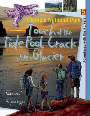 Olympic National Park: Touch of the Tide Pool, Crack of the Glacier by Marjorie Leggitt, Mike Graf