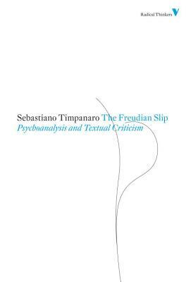 The Freudian Slip: Psychoanalysis and Textual Criticism by Sebastiano Timpanaro