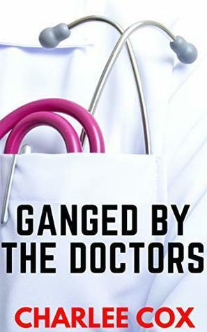 Ganged by the Doctors by Charlee Cox