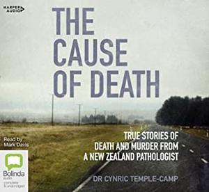 The Cause of Death: True Stories of Death and Murder From a New Zealand Pathologist by Cynric Temple-Camp