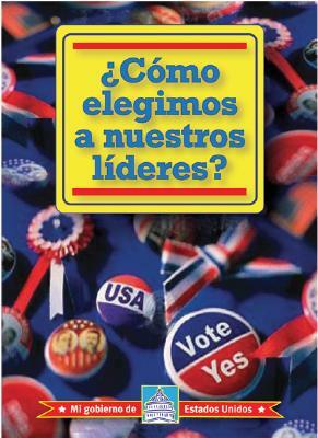 Como Elegimos A Nuestros Lideres? = How Do We Elect Our Leaders? by William David Thomas