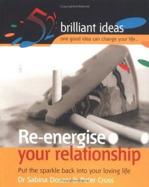 Re-energise Your Relationship by Peter Cross, Sabina Dosani