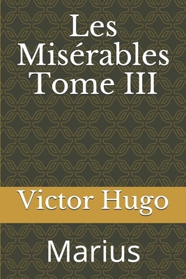 Les Misérables Tome III: Marius by Victor Hugo