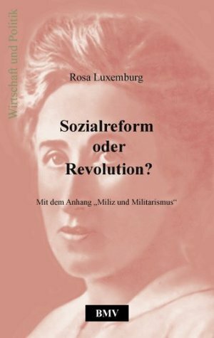 Sozialreform oder Revolution?: Mit dem Anhang Miliz und Militarismus by Rosa Luxemburg