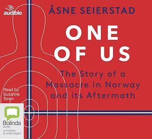One of Us: The Story of Anders Breivik and the Massacre in Norway by Åsne Seierstad