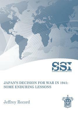 Japan's Decision for War in 1941: Some Enduring Lessons by Jeffrey Record