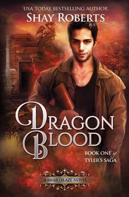 Dragon Blood: A Heartblaze Novel (Tyler's Saga #1) by Shay Roberts