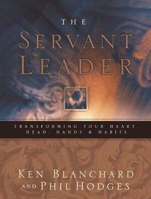 Servant Leader by Kenneth H. Blanchard, Kenneth H. Blanchard, Phil Hodges