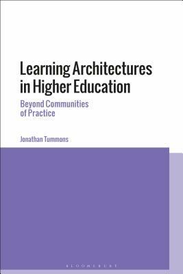 Learning Architectures in Higher Education: Beyond Communities of Practice by Jonathan Tummons