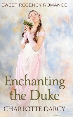 Enchanting the Duke by Charlotte Darcy