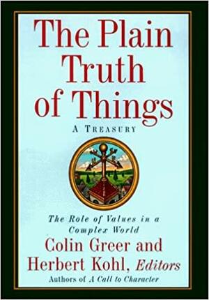 The Plain Truth Of Things: A Treasury:The Role Of Values In A Complex World by Colin Greer