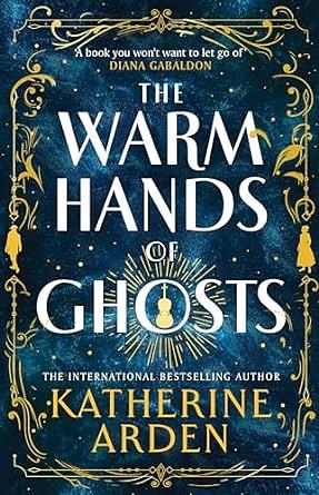 The Warm Hands of Ghosts by Katherine Arden