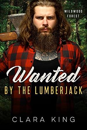 Wanted by the Lumberjack by Clara King