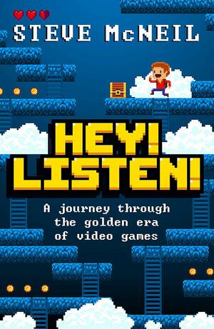 Hey! Listen!: A journey through the golden era of video games by Steve McNeil