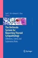 The Bethesda System for Reporting Thyroid Cytopathology: Definitions, Criteria and Explanatory Notes by Syed Z. Ali, Edmund S. Cibas