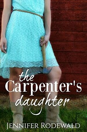 The Carpenter's Daughter by Jennifer Rodewald
