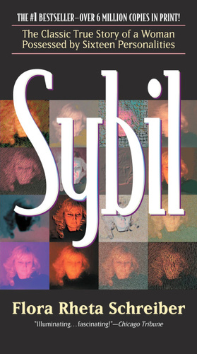 Sybil: The Classic True Story of a Woman Possessed by Sixteen Personalities by Flora Rheta Schreiber