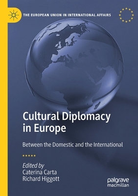 Cultural Diplomacy in Europe: Between the Domestic and the International by 