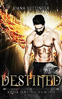 Destined; Book One of Hunted by Kiana Hettinger