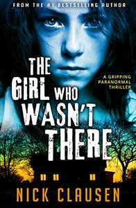 The Girl Who Wasn't There by Nick Clausen