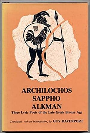 Archilochos, Sappho, Alkman: Three Lyric Poets of the Late Greek Bronze Age by Sappho, Archilochos, Alkman