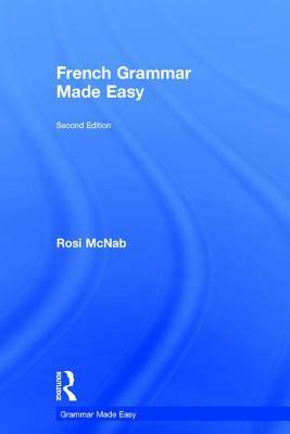 French Grammar Made Easy by Rosi McNab