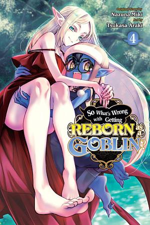 So What's Wrong with Getting Reborn as a Goblin?, Vol. 4 by Nazuna Miki