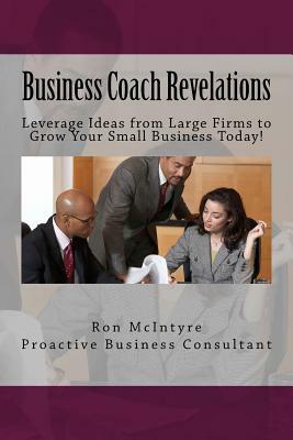 Business Coach Revelations: Tips that Many Coaches and Marketing Gurus Don't Tell You! by Ron McIntyre