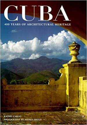 Cuba: 400 Years of Architectural Heritage by Rachel Carley