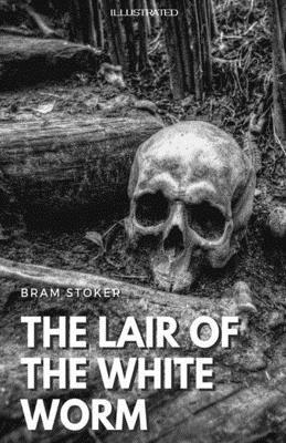 The Lair of the White Worm Illustrated by Bram Stoker