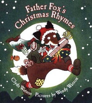 Father Fox's Christmas Rhymes by Wendy Watson, Clyde Watson