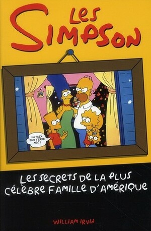 Les Simpson ; les secrets de la plus célèbre famille d'Amérique by William Irwin