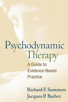 Psychodynamic Therapy: A Guide to Evidence-Based Practice by Richard F. Summers, Jacques P. Barber
