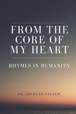 From the Core of My Heart (Rhymes in Humanity) by Shehzad Saleem