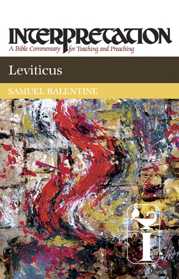 Leviticus: Interpretation: A Bible Commentary for Teaching and Preaching by Samuel E. Balentine